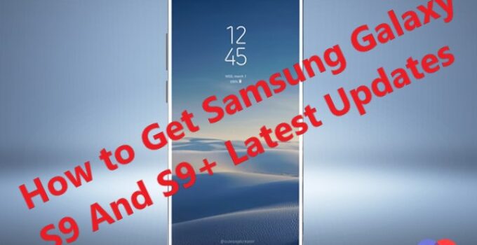 How to Get Samsung Galaxy S9 And S9+ Latest Updates 2018
