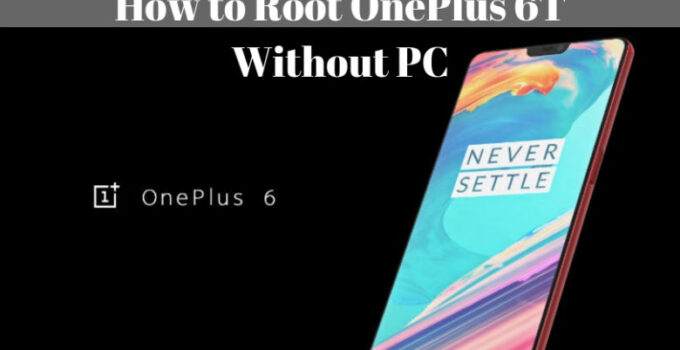 How to Root OnePlus 6T Without PC (Step by Step)