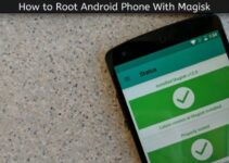 How to Root Android Phone With Magisk – Root Any Phones