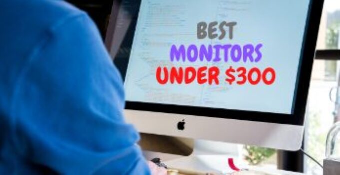 10 Best Monitors Under $300 2024 – For Gaming or Office