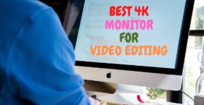 12 Best 4K Monitor for Video Editing 2024 – 4K Resolutions and High-Level Features