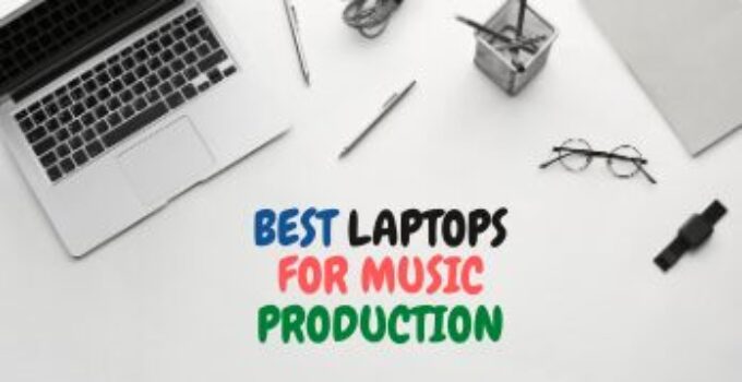 10 Best Laptops for Music Production in 2024 – Review & Buyer’s Guide