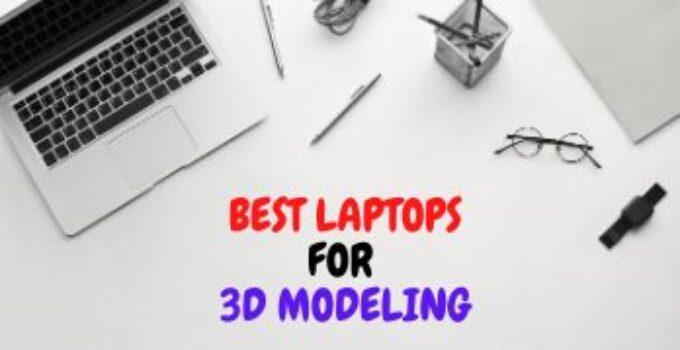 Best Laptops for 3D Modeling