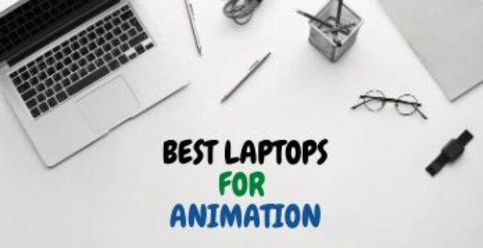 7 Best Laptops for Animation & Animators (2023) Review