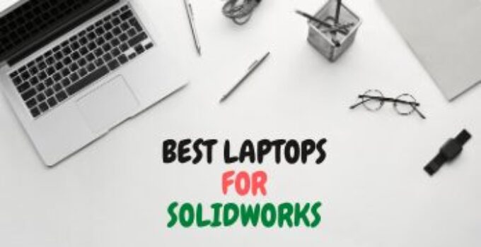 10 Best Laptops for Solidworks to Buy in 2024 – Reviews & Buying Guide
