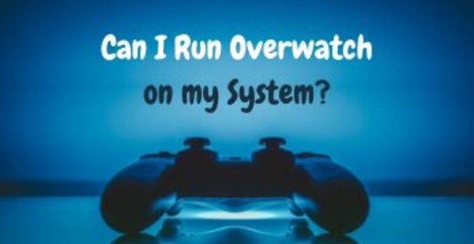 Can I Run Overwatch on my System