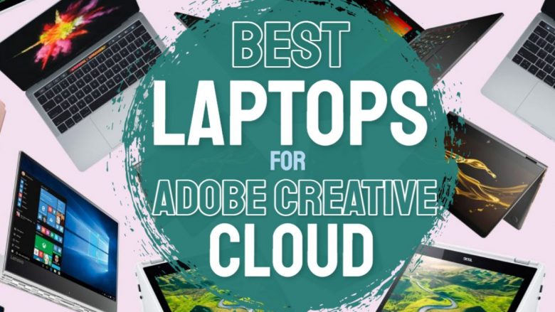 Laptop For Adobe Creative Cloud 10 Best Laptop for Adobe Creative Cloud 2024 - Top Picks