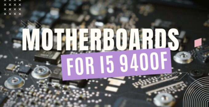 7 Best Motherboard For I5 9400F 2024 – Top Picks