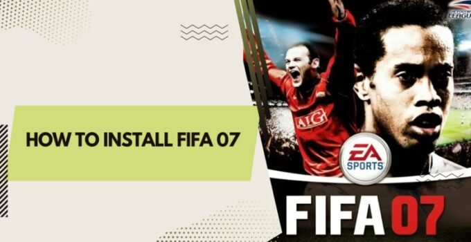 how to install fifa 07 on Comp