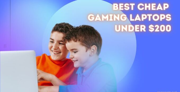 Top 8 Best Cheap Gaming Laptops Under $200 2024 – Reviews
