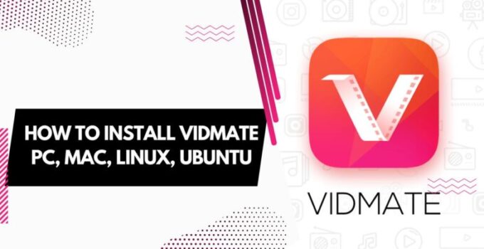 How To Install Vidmate PC, Mac, Linux, Ubuntu – Step-by-Step Guide