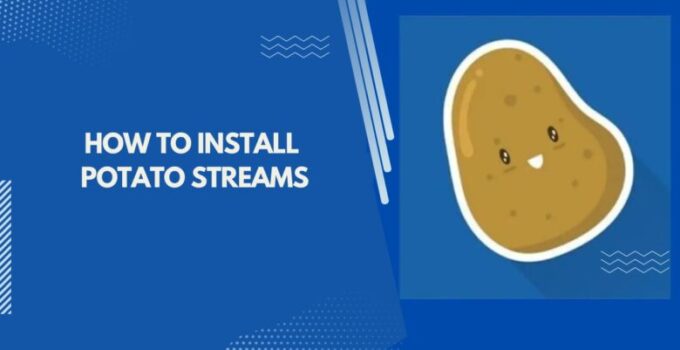 Potato streams install tips