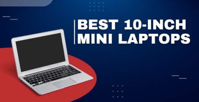 11 Best 10-inch Mini Laptops 2024 – Small & Portable Picks