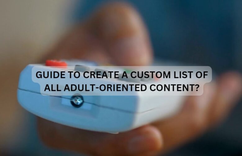guide to create a custom list of all adult-oriented content