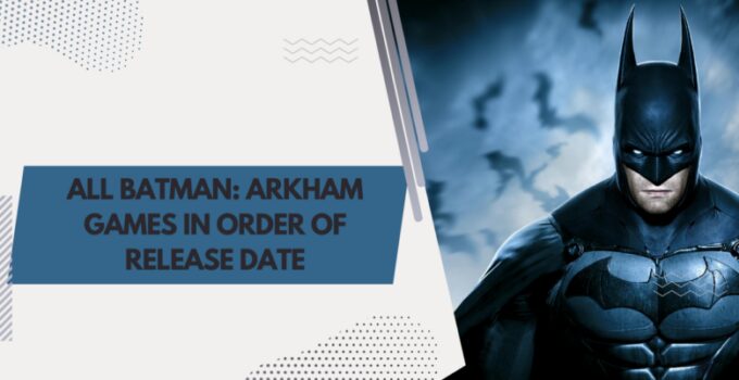 Arkham Games in Order of Release Date