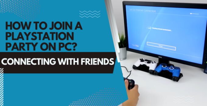 How to Join a Playstation Party on PC? – Connecting with Friends
