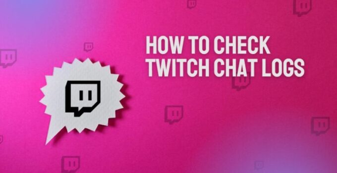 How to Check Twitch Chat Logs: A Comprehensive Guide