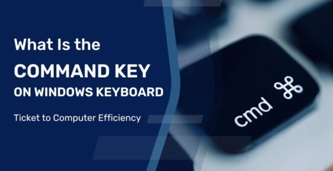 What Is the Command Key on Windows Keyboard? – Ticket to Computer Efficiency